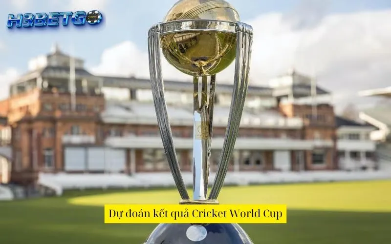 Dự đoán kết quả Cricket World Cup
