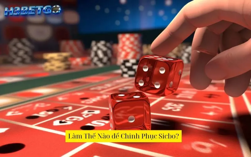 Làm Thế Nào để Chinh Phục Sicbo?