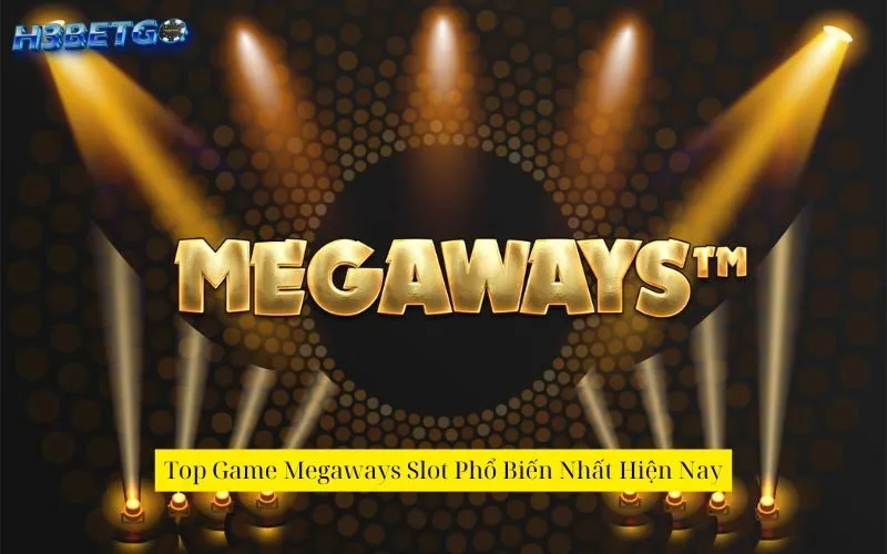 Top Game Megaways Slot Phổ Biến Nhất Hiện Nay