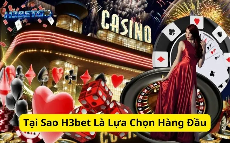 Tại Sao H3bet Là Lựa Chọn Hàng Đầu