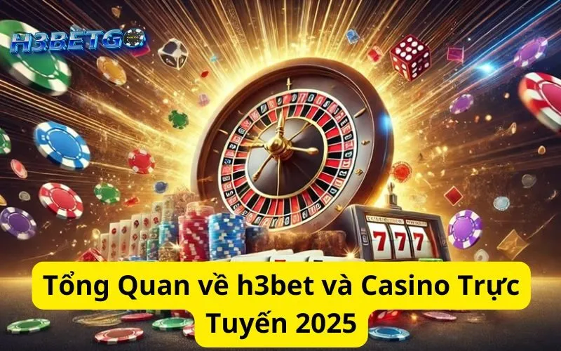 Tổng Quan về h3bet và Casino Trực Tuyến 2025