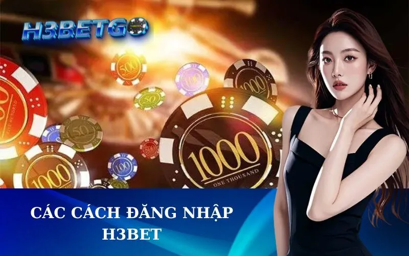 Các Cách Đăng Nhập h3bet