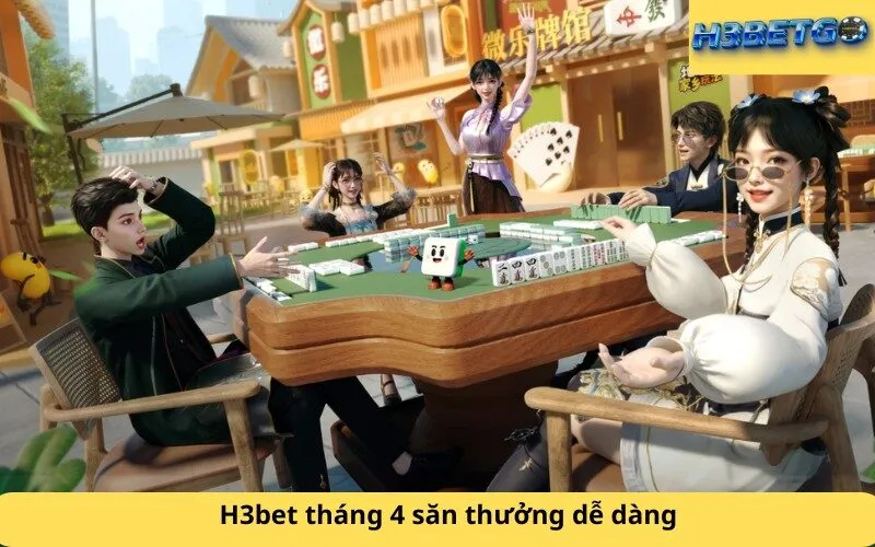 H3bet tháng 4 săn thưởng dễ dàng