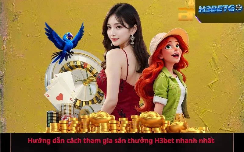 Hướng dẫn cách tham gia săn thưởng H3bet nhanh nhất