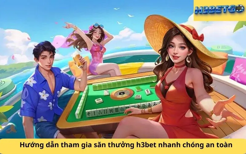 Hướng dẫn tham gia săn thưởng h3bet nhanh chóng an toàn